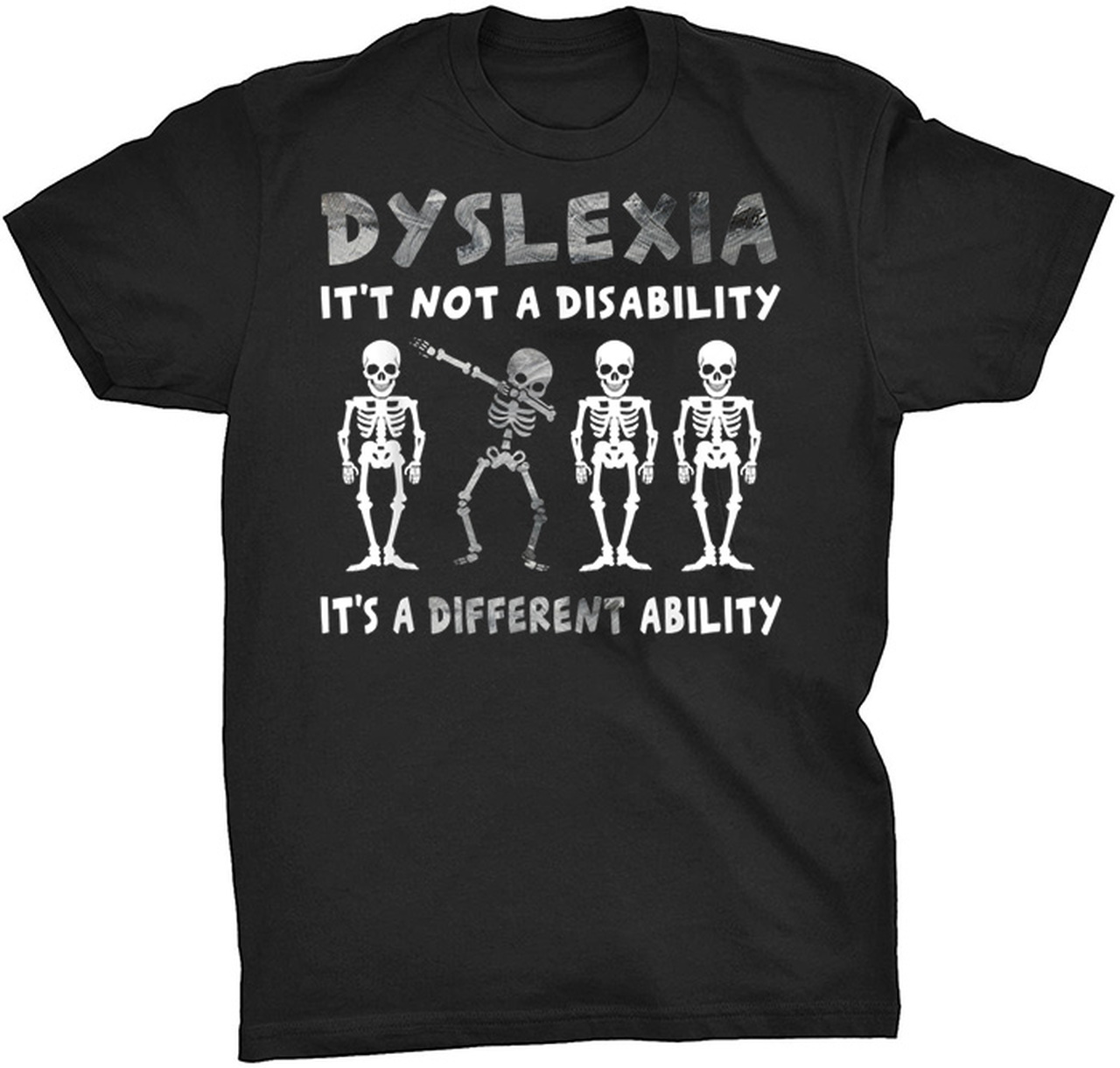 T shirt: Dyslexia is not a disability, it's a different ability.